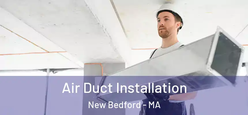 Air Duct Installation New Bedford - MA
