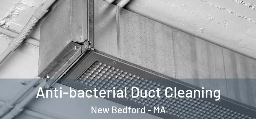  Anti-bacterial Duct Cleaning New Bedford - MA