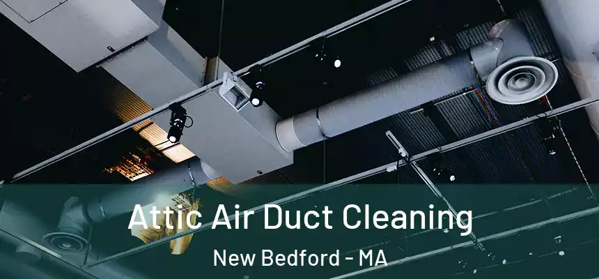Attic Air Duct Cleaning New Bedford - MA