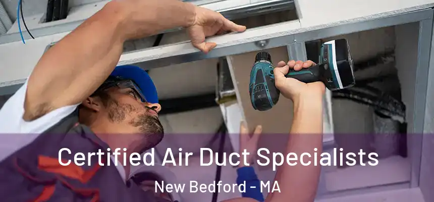 Certified Air Duct Specialists New Bedford - MA