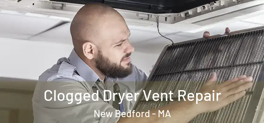  Clogged Dryer Vent Repair New Bedford - MA