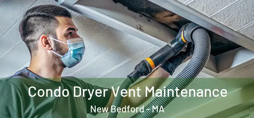 Condo Dryer Vent Maintenance New Bedford - MA