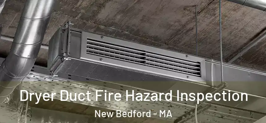  Dryer Duct Fire Hazard Inspection New Bedford - MA