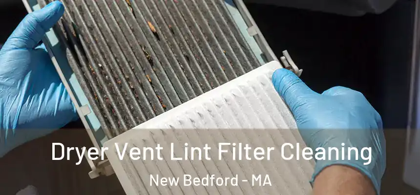 Dryer Vent Lint Filter Cleaning New Bedford - MA
