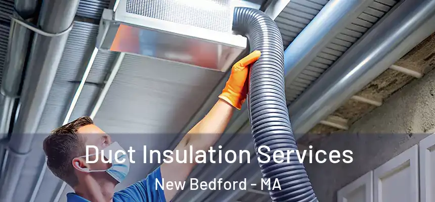 Duct Insulation Services New Bedford - MA