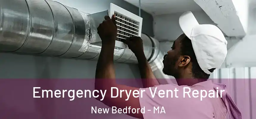 Emergency Dryer Vent Repair New Bedford - MA