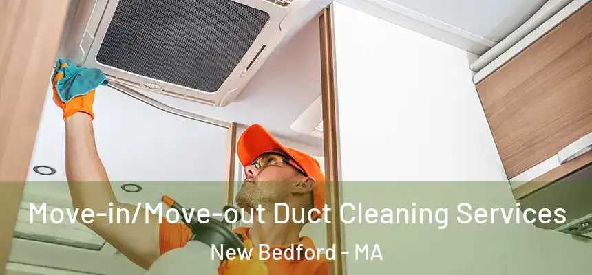  Move-in/Move-out Duct Cleaning Services New Bedford - MA