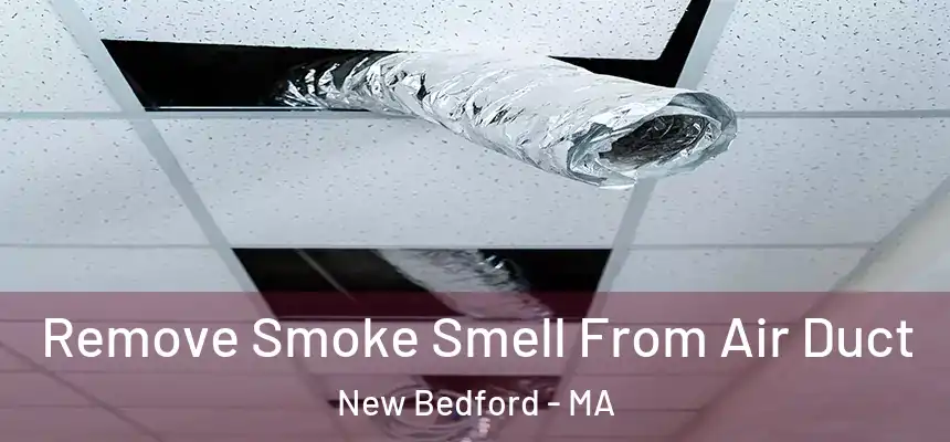 Remove Smoke Smell From Air Duct New Bedford - MA