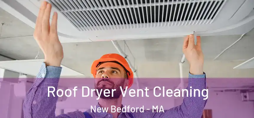 Roof Dryer Vent Cleaning New Bedford - MA