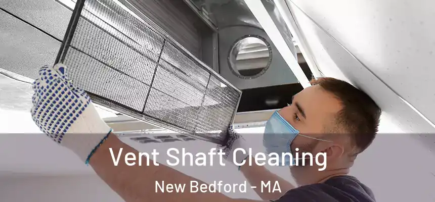 Vent Shaft Cleaning New Bedford - MA