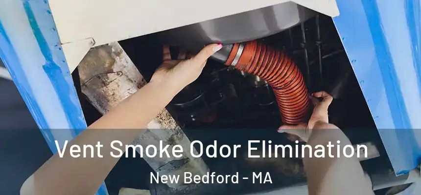  Vent Smoke Odor Elimination New Bedford - MA