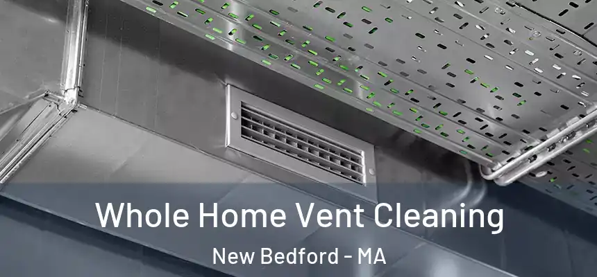Whole Home Vent Cleaning New Bedford - MA